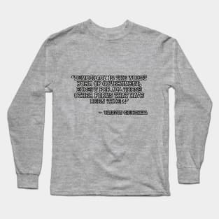 Democracy is the worst form of government, except for all the others. Long Sleeve T-Shirt